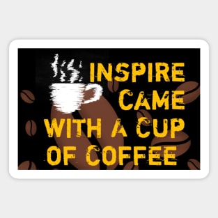 Inspire Came With A Cup Of Coffee Magnet